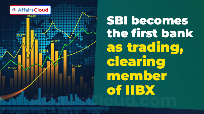 SBI becomes the first bank as trading, clearing member of IIBX