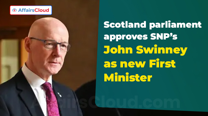 Scotland parliament approves SNP’s John Swinney as new First Minister