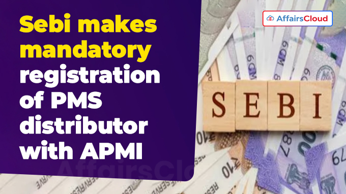 Sebi makes mandatory registration of PMS distributor with APMI (1)
