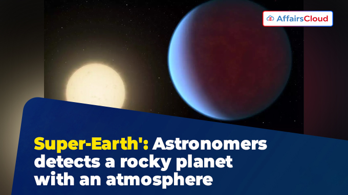 Super-Earth' Astronomers detects a rocky planet with an atmosphere