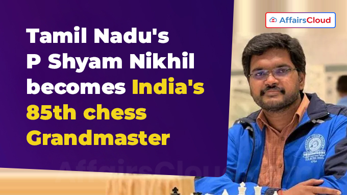 Tamil Nadu's P Shyam Nikhil becomes India's 85th chess Grandmaster