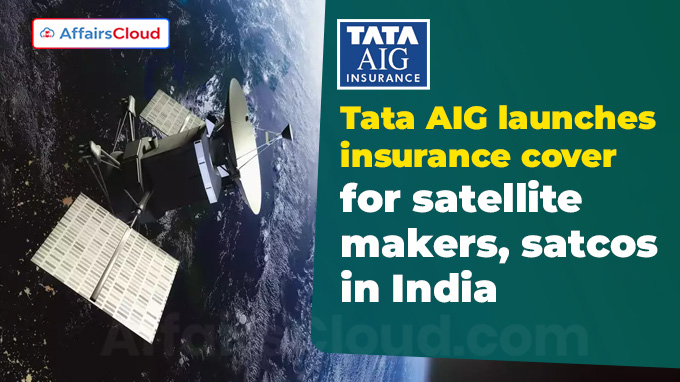Tata AIG launches insurance cover for satellite makers, satcos in India