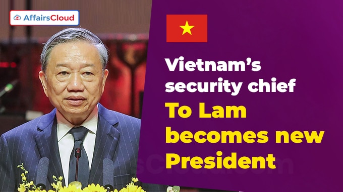 To Lam Appointed as Vietnam's New President