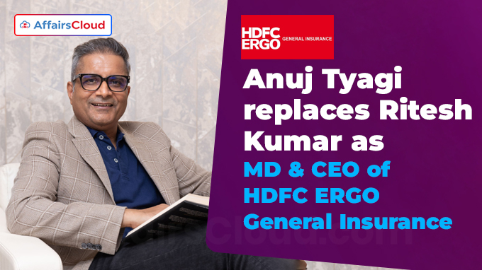 Anuj Tyagi replaces Ritesh Kumar as MD & CEO of HDFC ERGO General Insurance