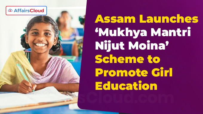 Assam Launches ‘Mukhya Mantri Nijut Moina’ Scheme to Promote Girl Education