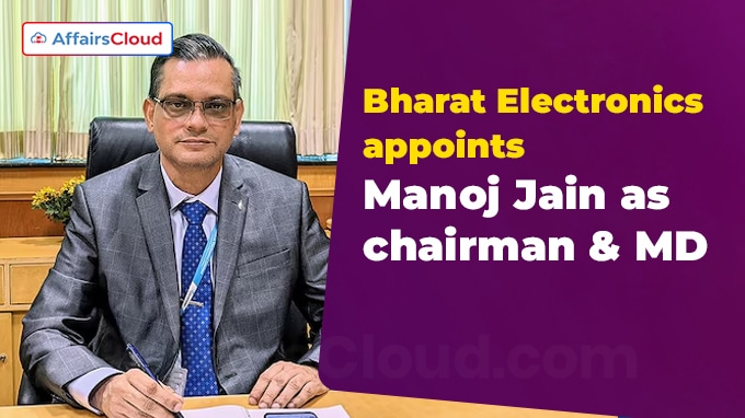 Bharat Electronics appoints Manoj Jain as chairman & MD