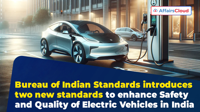 Bureau of Indian Standards introduces two new standards to enhance Safety and Quality of Electric Vehicles in India
