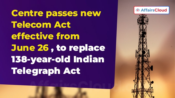 Centre notifies new Telecom Act effective June 26, replaces 138-year-old Telegraph Act
