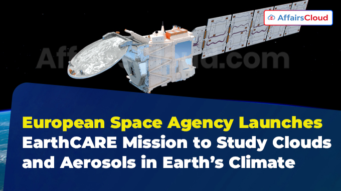 European Space Agency Launches EarthCARE Mission to Study Clouds and Aerosols in Earth’s Climate