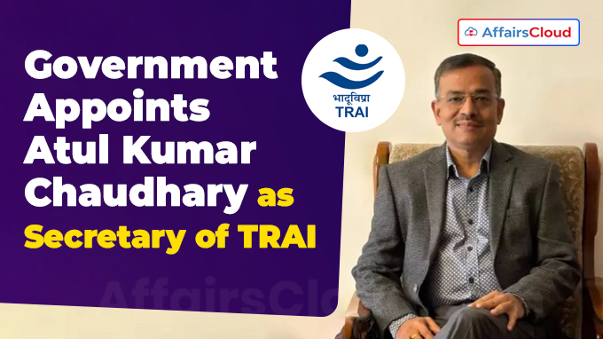 Government Appoints Atul Kumar Chaudhary as Secretary of TRAI