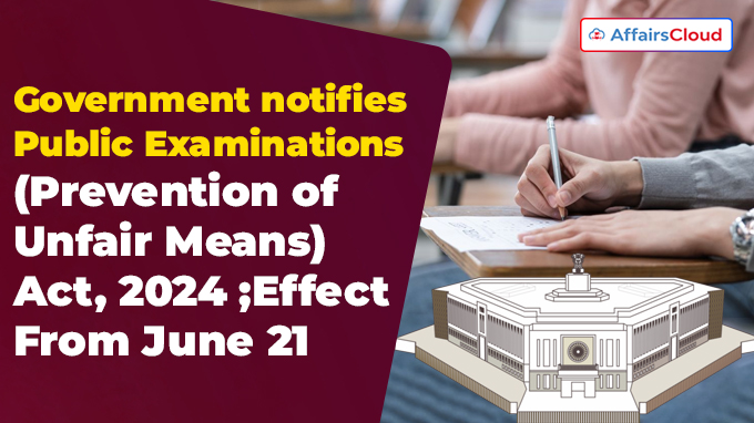 Government notifies Public Examinations (Prevention of Unfair Means) Act, 2024;  entry into force from June 21