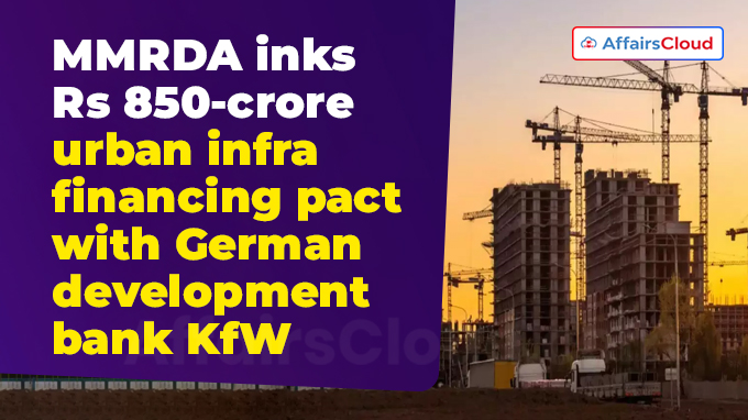 MMRDA inks Rs 850-crore urban infra financing pact with German development bank KfW