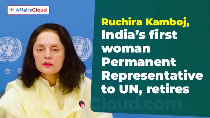 Ruchira Kamboj, India’s first woman Permanent Representative to UN, retires