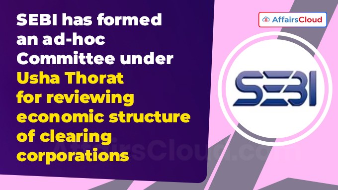 SEBI has formed an ad-hoc Committee under Usha Thorat