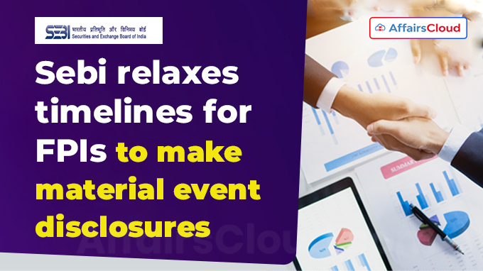 Sebi issues guidelines to relax timelines for FPIs to make material event disclosures