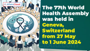 Key Highlights of 77th World Health Assembly held in Geneva, Switzerland