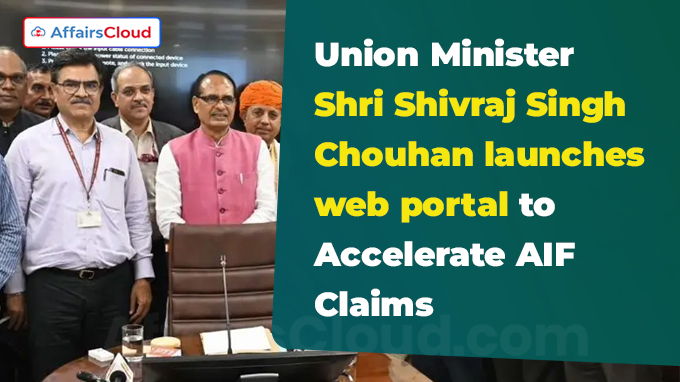 Union Minister Shri Shivraj Singh Chouhan launches web portal to Accelerate AIF Claims