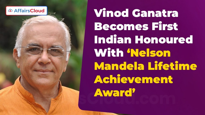 Vinod Ganatra Becomes First Indian Honoured With ‘Nelson Mandela Lifetime Achievement Award’
