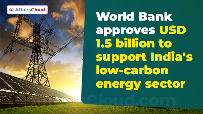 World Bank approves USD 1.5 billion to support India's low-carbon energy sector