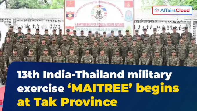 13th India-Thailand military exercise ‘MAITREE’ begins at Tak Province