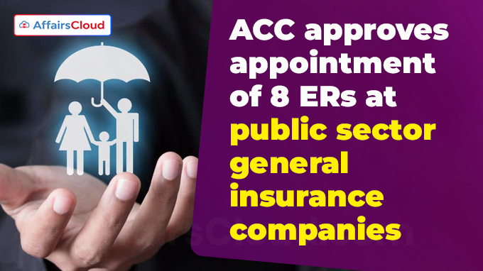 ACC approves appointment of 8 ERs at public sector general insurance companies