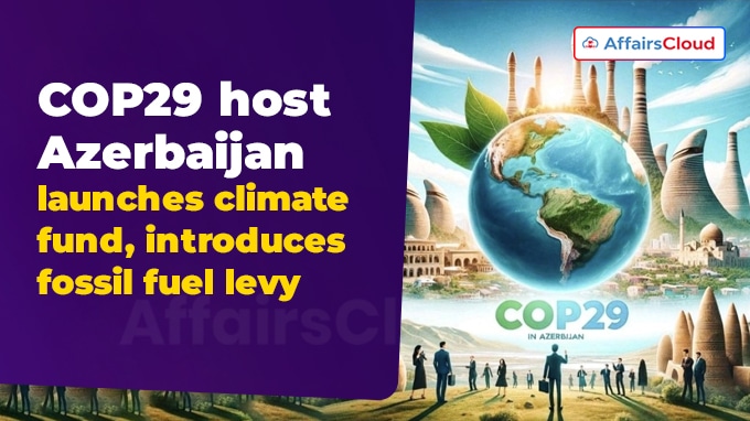 COP29 host Azerbaijan launches climate fund, introduces fossil fuel levy