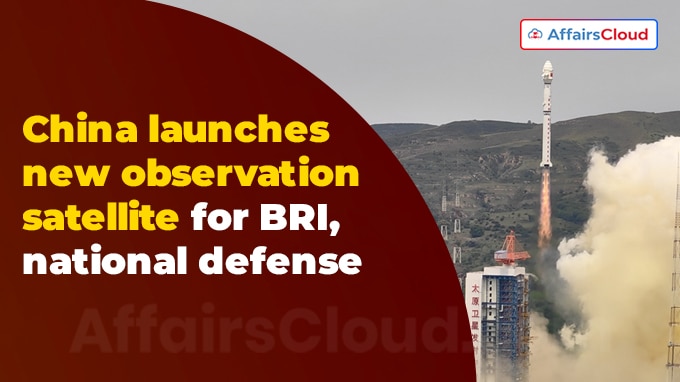 China launches new observation satellite for BRI, national defense