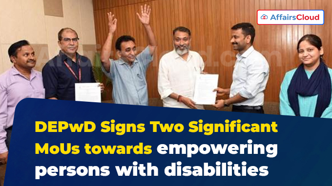 DEPwD Signs Two Significant MoUs towards empowering persons with disabilities