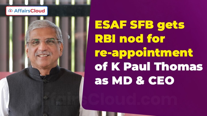 ESAF SFB gets RBI nod for re-appointment of K Paul Thomas as MD & CEO