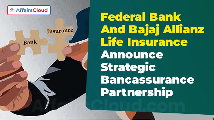 Federal Bank And Bajaj Allianz Life Insurance Announce Strategic Bancassurance Partnership