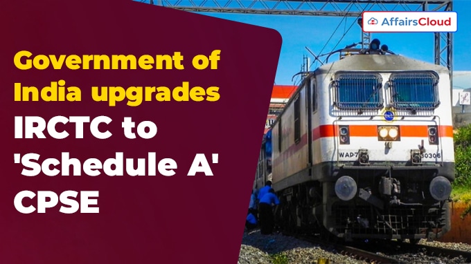 Government of India upgrades IRCTC to 'Schedule A' CPSE