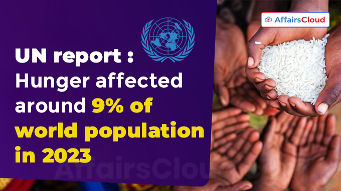 Hunger affected around 9% of world population in 2023 UN report