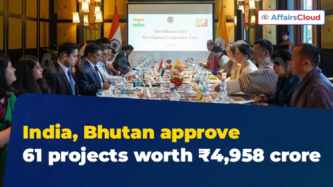 India, Bhutan approve 61 projects worth ₹4,958 crore