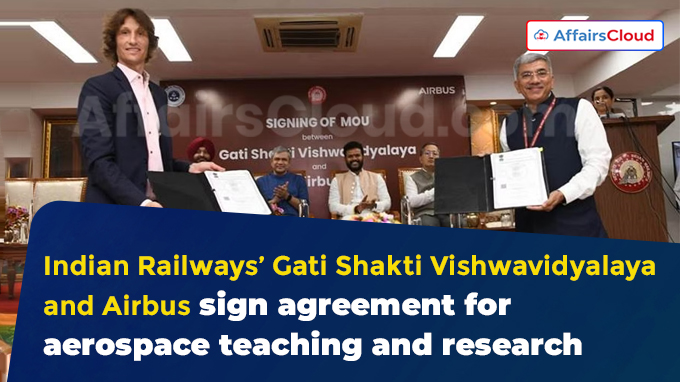 Indian Railways’ Gati Shakti Vishwavidyalaya and Airbus sign agreement for aerospace teaching and research