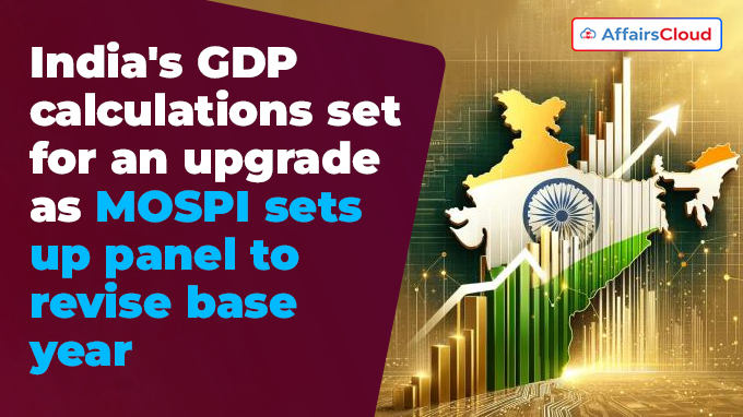 India's GDP calculations set for an upgrade as MOSPI sets up panel to revise base year