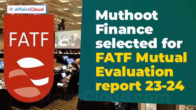 Muthoot Finance selected for FATF Mutual Evaluation report 23-24