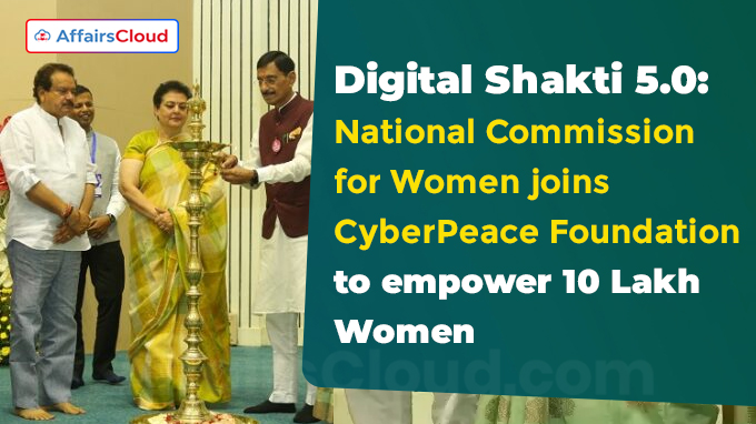 National Commission for Women and CyberPeace Foundation launch 'Digital Shakti 5