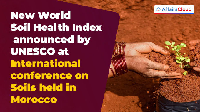New World Soil Health Index announced by UNESCO at International conference on Soils held in Morocco