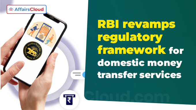 RBI revamps regulatory framework for domestic money transfer services