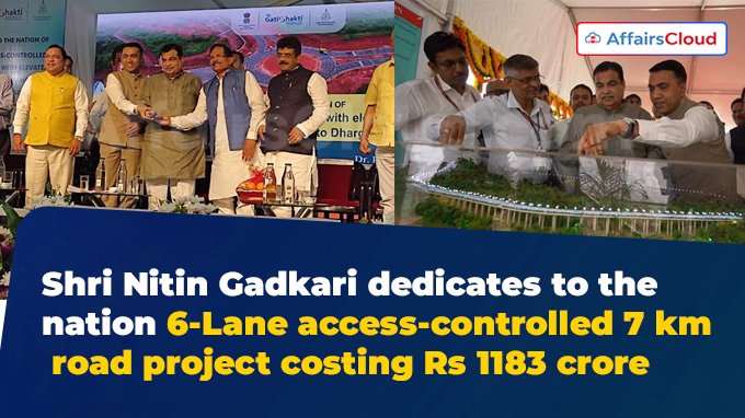 Shri Nitin Gadkari dedicates to the nation 6-Lane access-controlled 7 km road project costing Rs 1183 crore