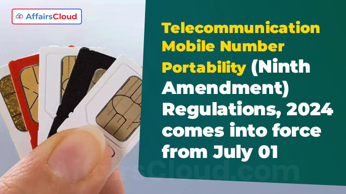 Telecommunication Mobile Number Portability (Ninth Amendment) Regulations, 2024 comes into force from July 01