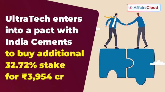 UltraTech enters into a pact with India Cements to buy additional 32.72% stake for ₹3,954 crore