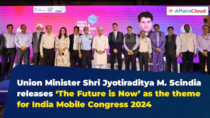 Union Minister Shri Jyotiraditya M. Scindia releases ‘The Future is Now’ as the theme for India Mobile Congress 2024