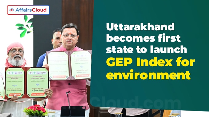 Uttarakhand becomes first state to launch GEP Index for environment