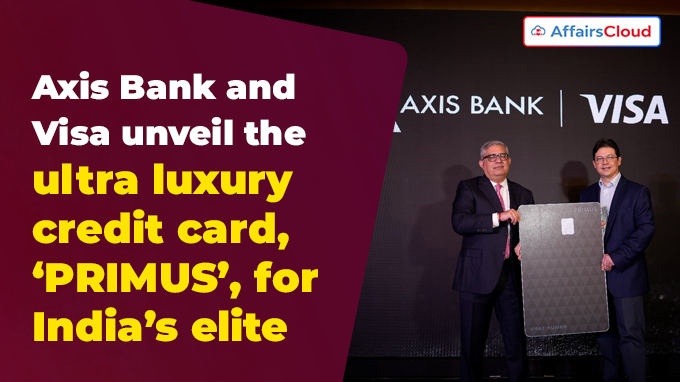 Axis Bank and Visa unveil the ultra luxury credit card, ‘PRIMUS’, for India’s elite