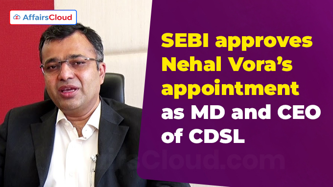 SEBI approves Nehal Vora’s appointment as MD and CEO of CDSL