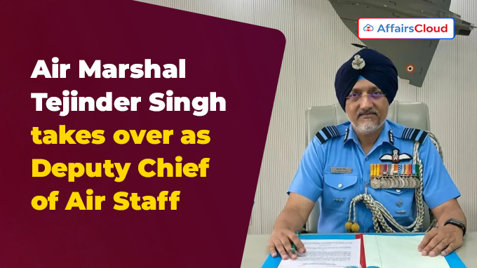 Air Marshal Tejinder Singh takes over as Deputy Chief of Air Staff