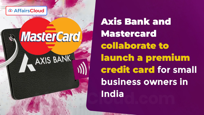 Axis Bank and Mastercard collaborate to launch a premium credit card