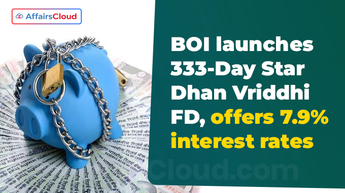 BOI launches 333-Day Star Dhan Vriddhi FD, offers 7.9% interest rates