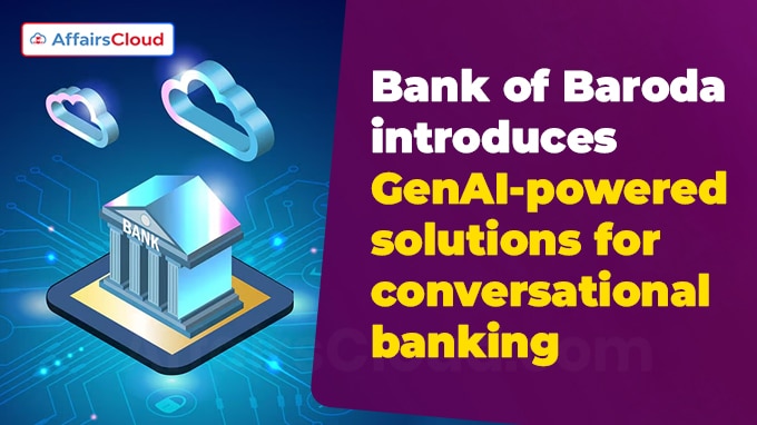 Bank of Baroda introduces GenAI-powered solutions for conversational banking
